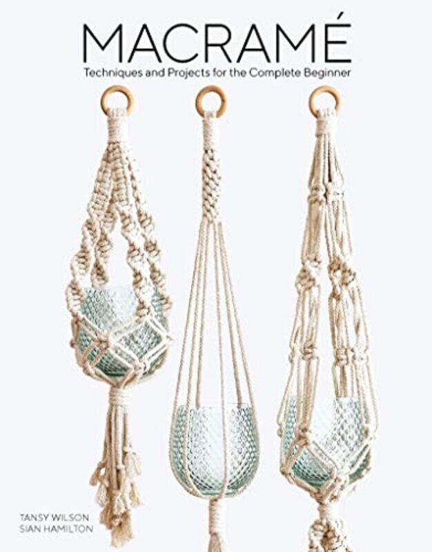 

Macrame Techniques And Projects For The Compete Beginner by Hamilton, Sian - Wilson, Tansy-Paperback