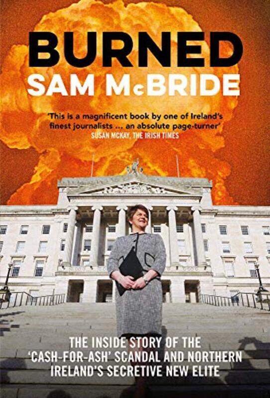 

Burned: The Inside Story of the Cash-for-Ash Scandal and Northern Irelands Secretive New Elite,Paperback by McBride, Sam