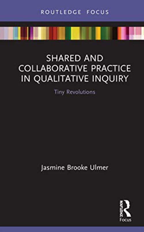 

Shared and Collaborative Practice in Qualitative Inquiry by Jasmine Brooke Ulmer-Hardcover