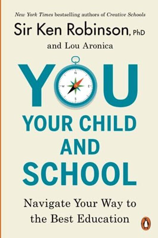 You, Your Child, and School: Navigate Your Way to the Best Education , Paperback by Robinson, Sir Ken - Aronica, Lou