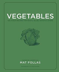 Vegetables: Delicious Recipes for Roots, Bulbs, Shoots & Stems , Hardcover by Follas, Mat