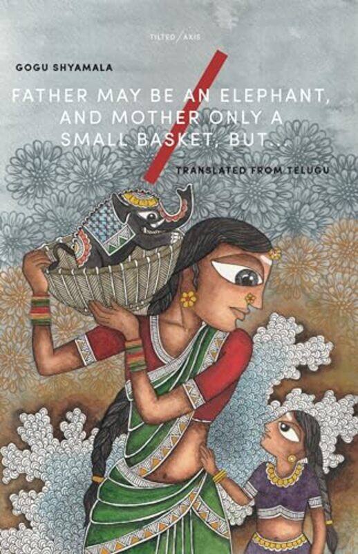 

Father May Be an Elephant and Mother Only a Small Basket but by Gogu ShyamalaDiia RajanSashi KumarA SuneethaN Manhohar ReddyR SrivatsanGita RamaswamyU