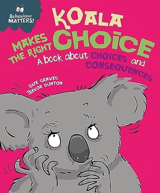 

Behaviour Matters: Koala Makes the Right Choice: A book about choices and consequences,Paperback by Graves, Sue - Dunton, Trevor