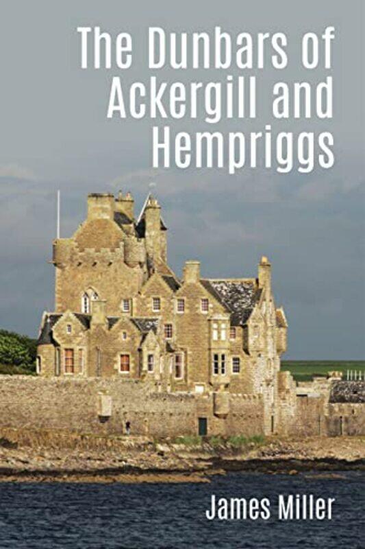 

The Dunbars of Ackergill and Hempriggs by James Miller-Paperback