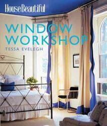 House Beautiful Window Workshop,Paperback,ByTessa Evelegh