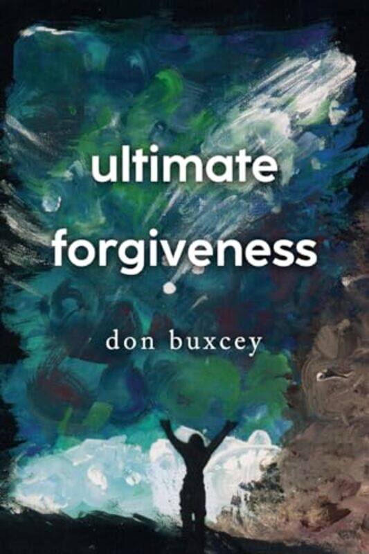 

Ultimate Forgiveness by Don Buxcey-Paperback