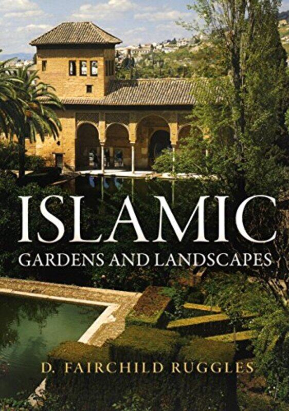 

Islamic Gardens And Landscapes By Ruggles D Fairchild - Paperback