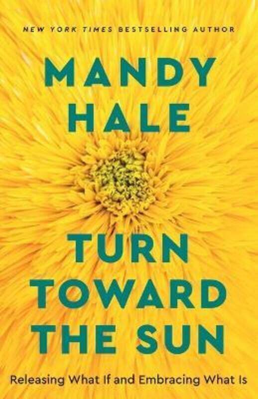 

Turn Toward the Sun: Releasing What If and Embracing What Is,Paperback,ByHale, Mandy