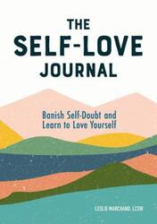 The Self Love Journal: Banish Self-Doubt and Learn to Love Yourself.paperback,By :Marchand, Leslie, Lcsw