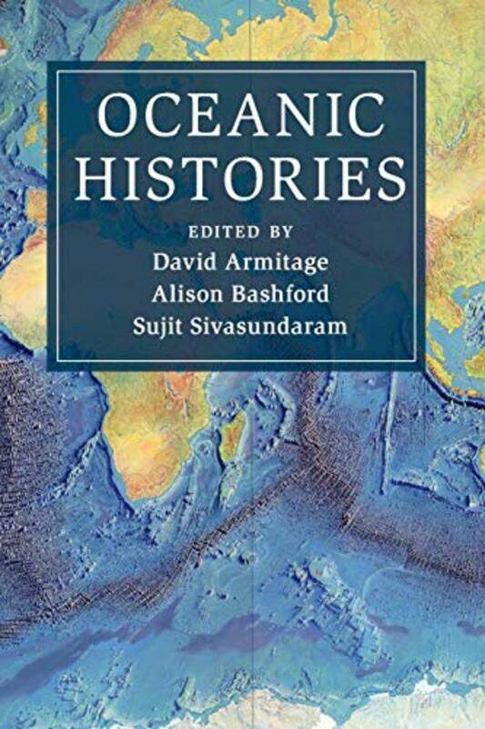 

Oceanic Histories by David Harvard University, Massachusetts ArmitageAlison University of New South Wales, Sydney BashfordSujit University of Cambridg