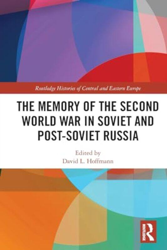 

The Memory of the Second World War in Soviet and PostSoviet Russia by David L Ohio State University, USA Hoffmann-Paperback