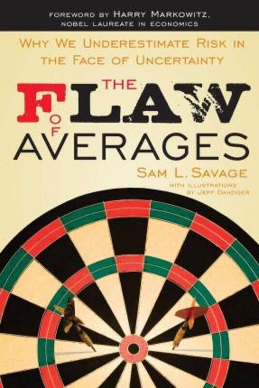 

The Flaw of Averages: Why We Underestimate Risk in the Face of Uncertainty,Paperback,BySavage, Sam L. - Danziger, Jeff - Markowitz, Harry M.