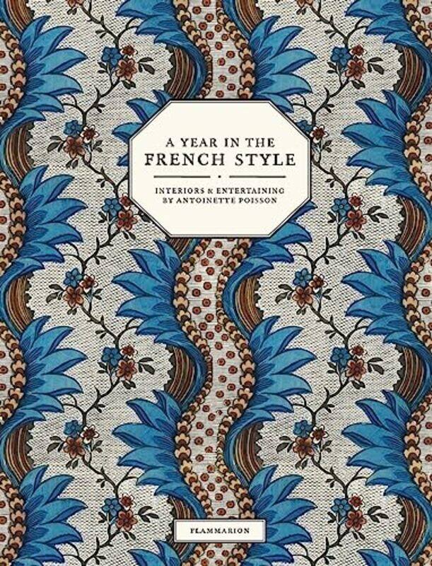 

A Year In The French Style Interiors And Entertaining By Antoinette Poisson by Farelly, Vincent - Martin, Jean-Baptiste - Ribeaucourt, Ruth - Derian,