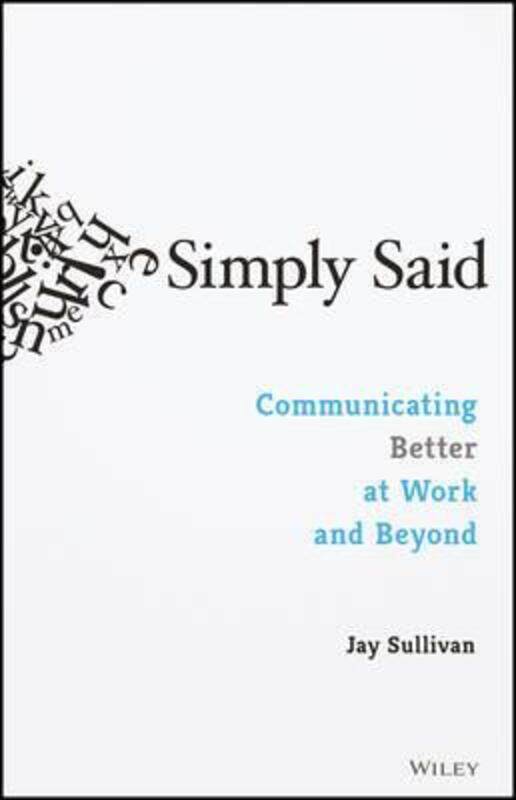 

Simply Said: Communicating Better at Work and Beyond.paperback,By :Sullivan, Jay