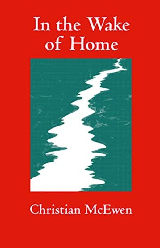 

In The Wake Of Home by Christian McEwen-Paperback