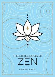 The Little Book of Zen: A Beginner's Guide to the Art of Zen,Paperback,ByCarvel, Astrid