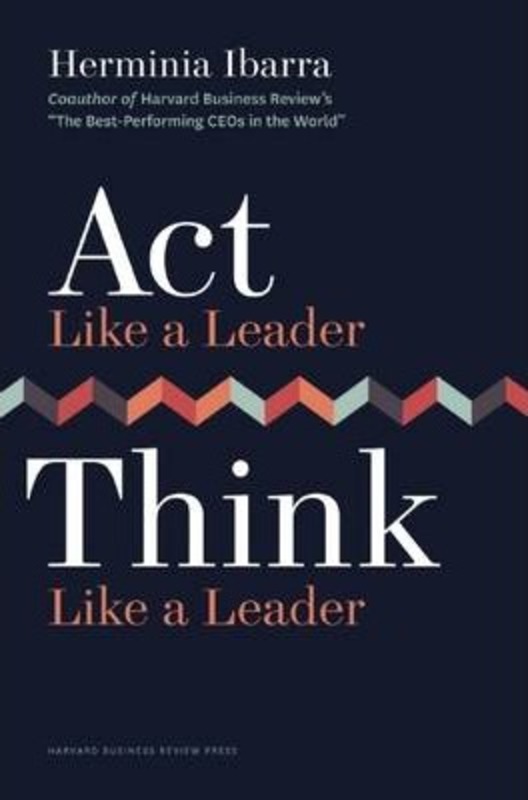 Act Like a Leader, Think Like a Leader, Hardcover Book, By: Herminia Ibarra