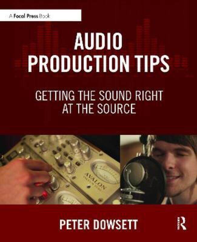 

Audio Production Tips: Getting the Sound Right at the Source.paperback,By :Dowsett, Peter