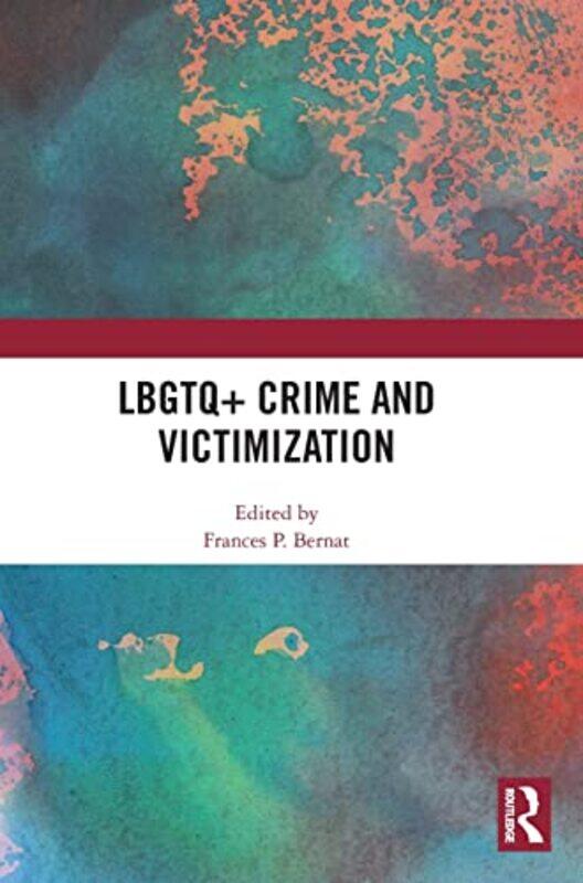 

Lbgtq+ Crime And Victimization by Frances P (Texas A&M International University, USA) Bernat-Hardcover