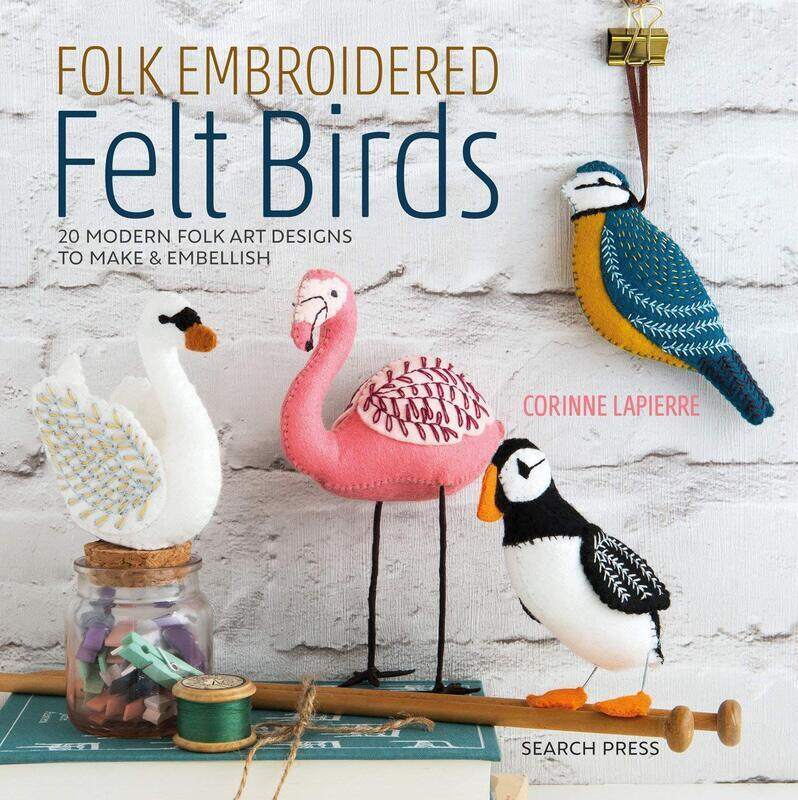 

Folk Embroidered Felt Birds: 20 Modern Folk Art Designs to Make & Embellish