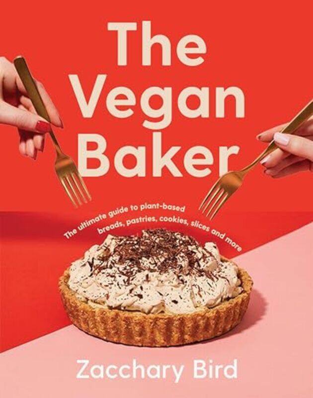 

The Vegan Baker: The Ultimate Guide To Plant-Based Breads, Pastries, Donuts, Cookies, Cakes & More By Bird, Zacchary Hardcover