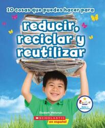 10 Cosas Que Puedes Hacer Para Reducir Reciclar Y Reutilizar (Rookie Star: Make a Difference) ,Paperback By Weitzman, Elizabeth