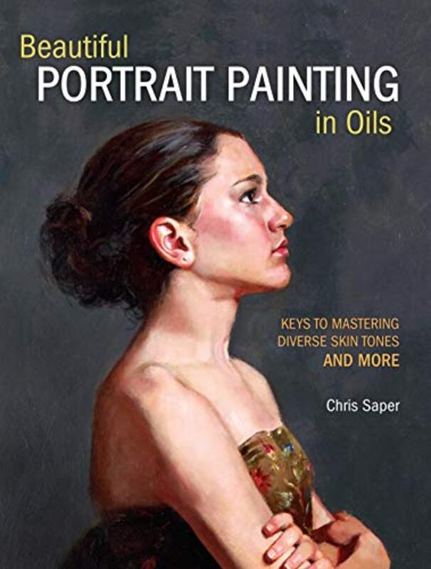 Beautiful Portrait Painting in Oils,Paperback by Chris Saper