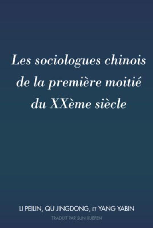 

Les sociologues chinois de la premire moiti du XXme sicle by Peilin LiJingdong QuYabin YangXuefen Sun-Hardcover
