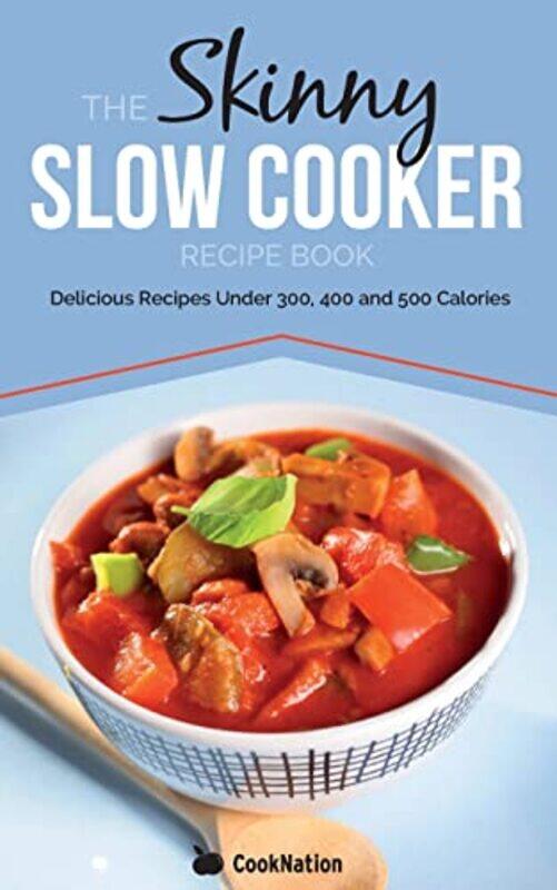 

The Skinny Slow Cooker Recipe Book Delicious Recipes Under 300 400 And 500 Calories by Cooknation - Paperback