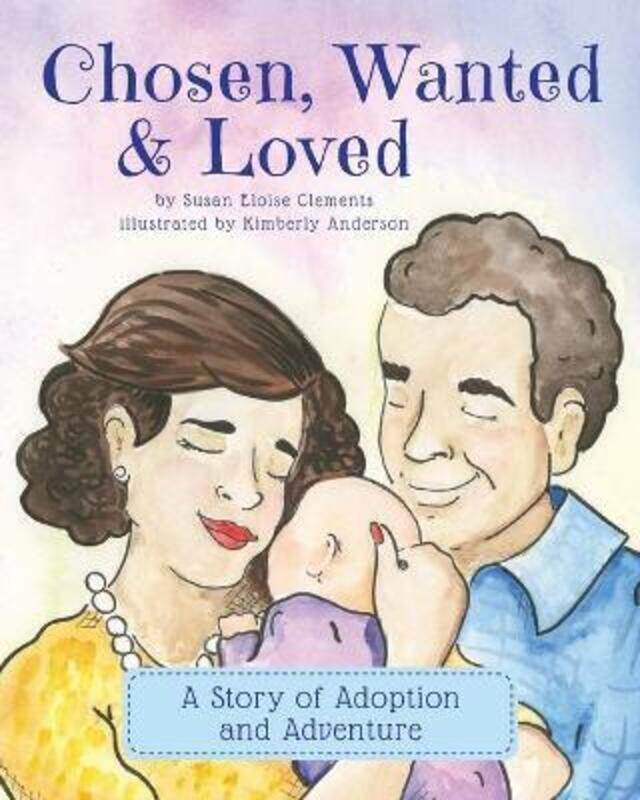 

Chosen, Wanted & Loved: A Story of Adoption and Adventure,Paperback,ByAnderson, Kimberly - Clements, Susan Eloise