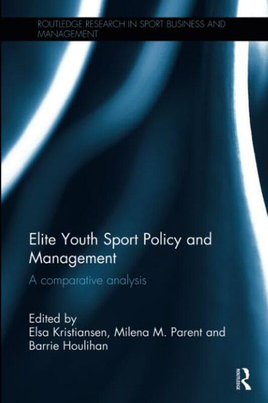 

Elite Youth Sport Policy and Management by Elsa KristiansenMilena ParentBarrie Loughborough University, Leicestershire, UK Houlihan-Paperback