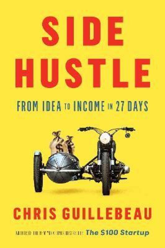 

Side Hustle: From Idea to Income in 27 Days.Hardcover,By :Guillebeau, Chris