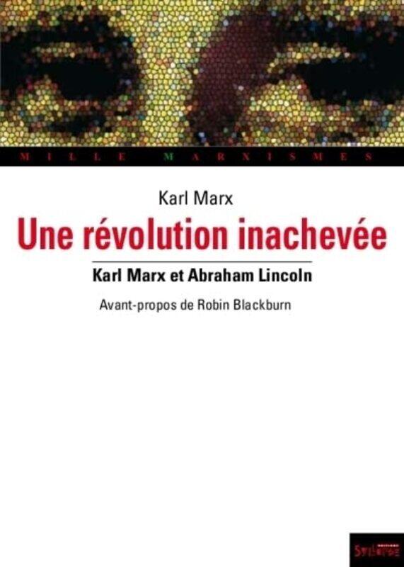 

Une r volution inachev e : S cession, guerre civile, esclavage et mancipation aux Etats-Unis , Paperback by Karl Marx