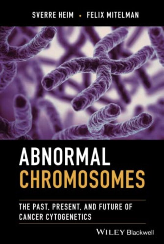 Abnormal Chromosomes by Sverre The Norwegian Radium Hospital, Norway HeimFelix University of Lund, Sweden Mitelman-Hardcover