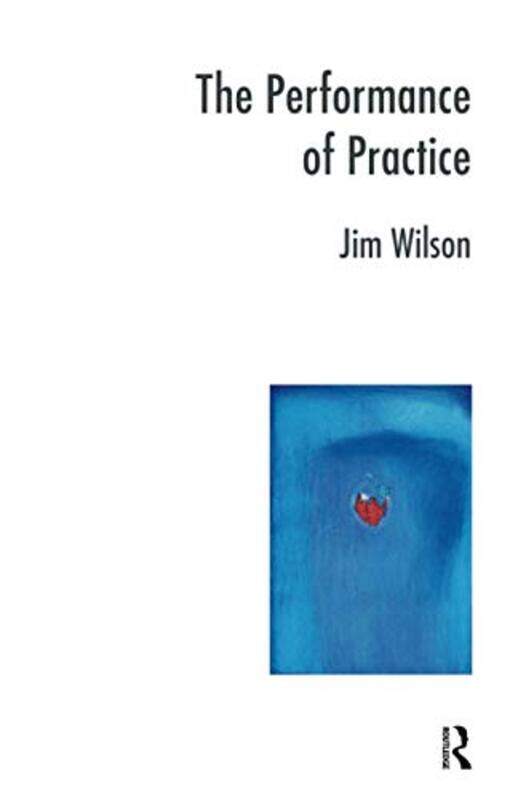 

The Performance of Practice by Jim Wilson-Paperback