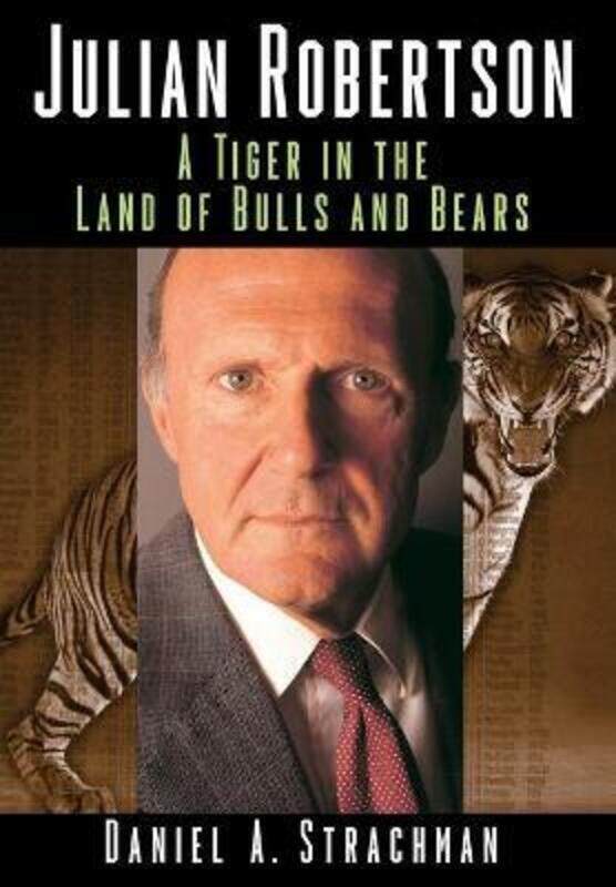 

Julian Robertson - A Tiger in the Land of Bulls and Bears,Hardcover,ByStrachman