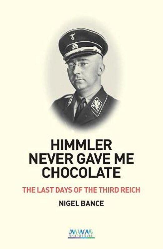 

Himmler Never Gave Me Chocolate by Nigel Bance-Paperback
