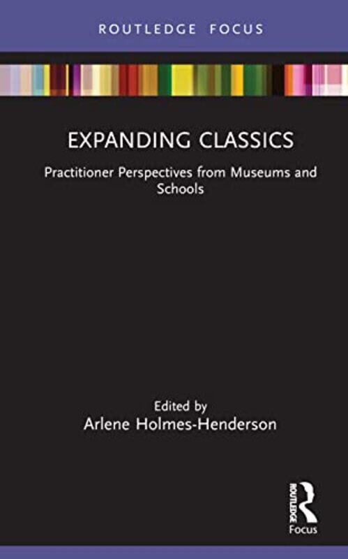 

Expanding Classics by Arlene Kings College London, United Kingdom Holmes-Henderson-Hardcover