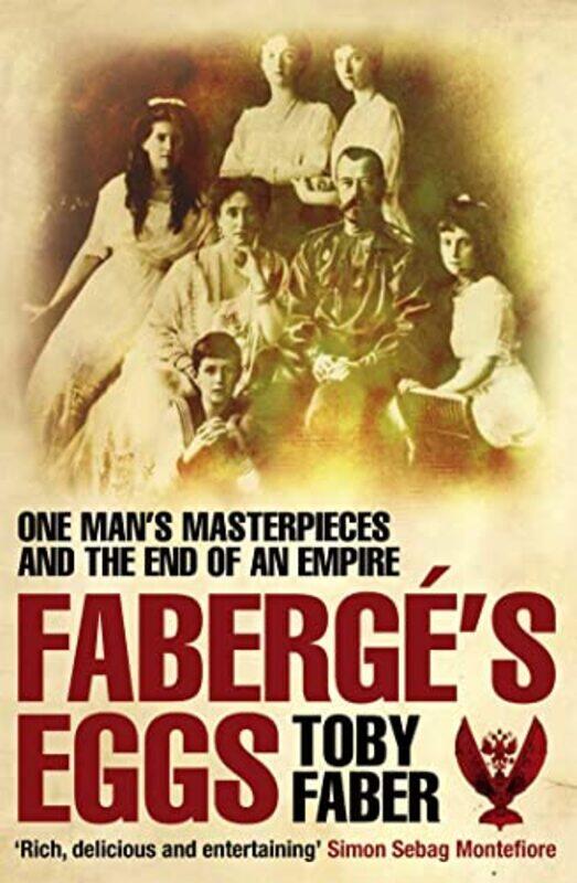 

Faberges Eggs One Mans Masterpieces And The End Of An Empire by Faber, Toby - Paperback