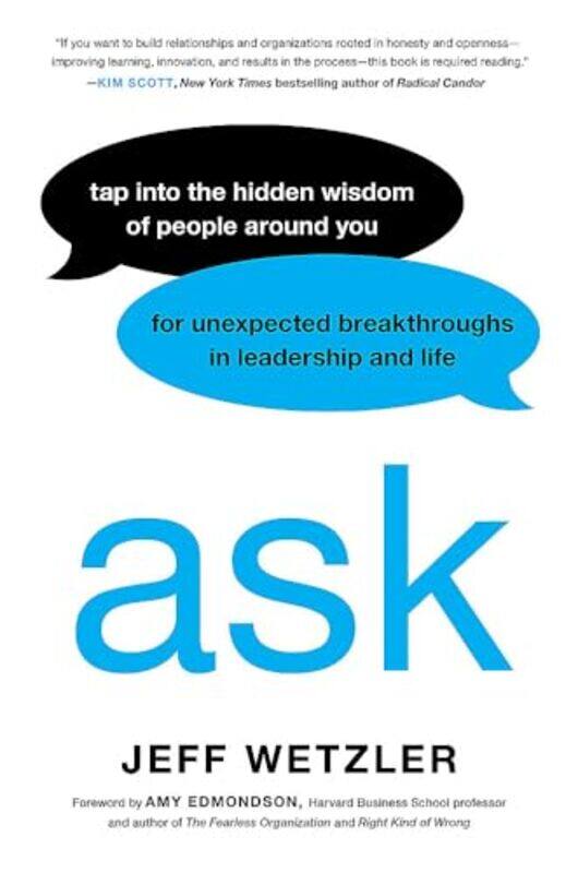 

Ask Tap Into The Hidden Wisdom Of People Around You For Unexpected Breakthroughs In Leadership And By Jeff Wetzler - Hardcover