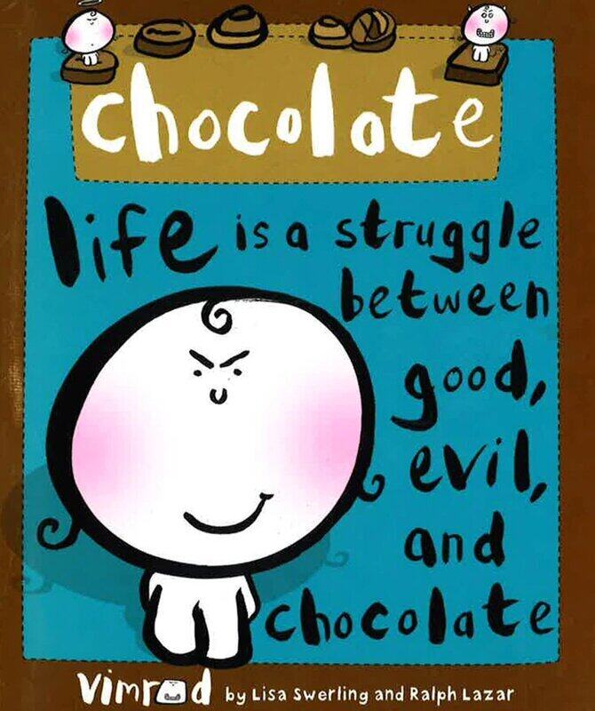 

Chocolate: Life is a Struggle Between Good, Evil, and Chocolate, Hardcover Book, By: Vimrod