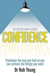 Confidence: Transform the Way You Feel So You Can Achieve the Things You Want, Paperback, By: Dr Rob Yeung