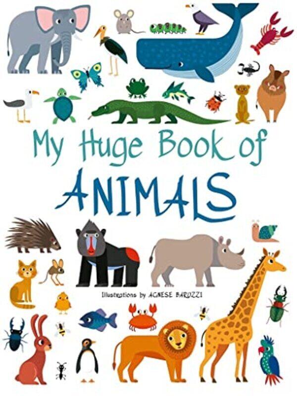 

My Huge Book Of Animals By Agnese Baruzzi Hardcover