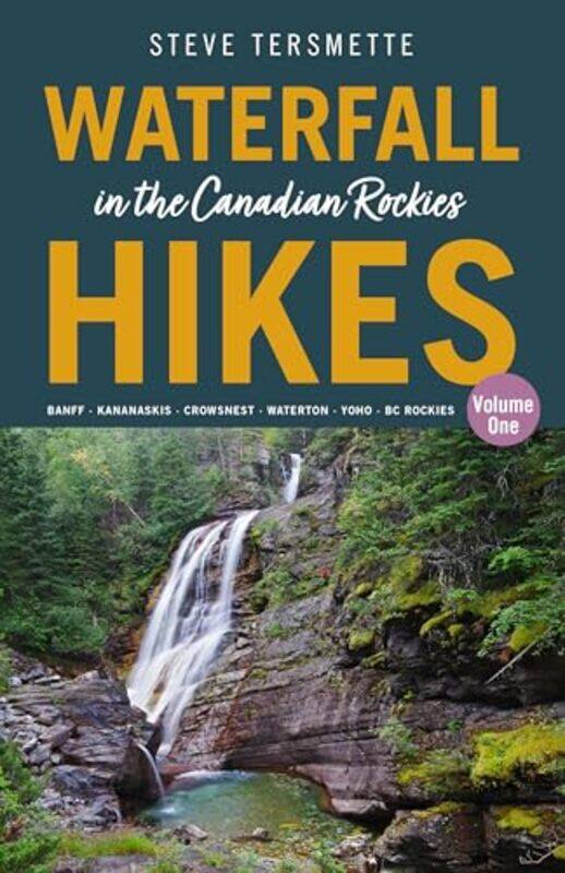 

Waterfall Hikes in the Canadian Rockies Volume 1 by Steve Tersmette-Paperback