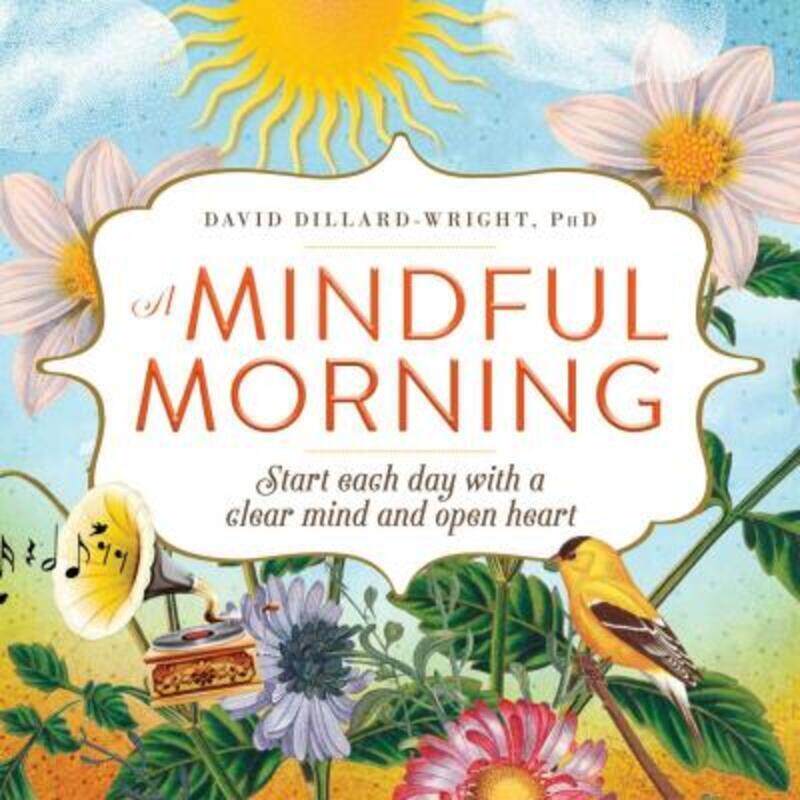 

A Mindful Morning: Start Each Day with a Clear Mind and Open Heart.paperback,By :Dillard-Wright, David