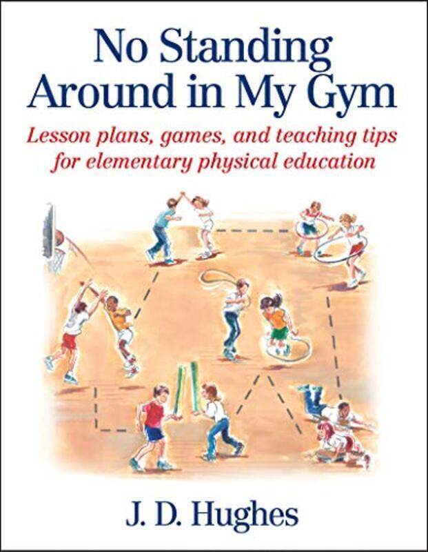 

No Standing Around in My Gym: Lesson plans, games, and teaching tips for elementary physical educati , Paperback by Hughes, J.D.