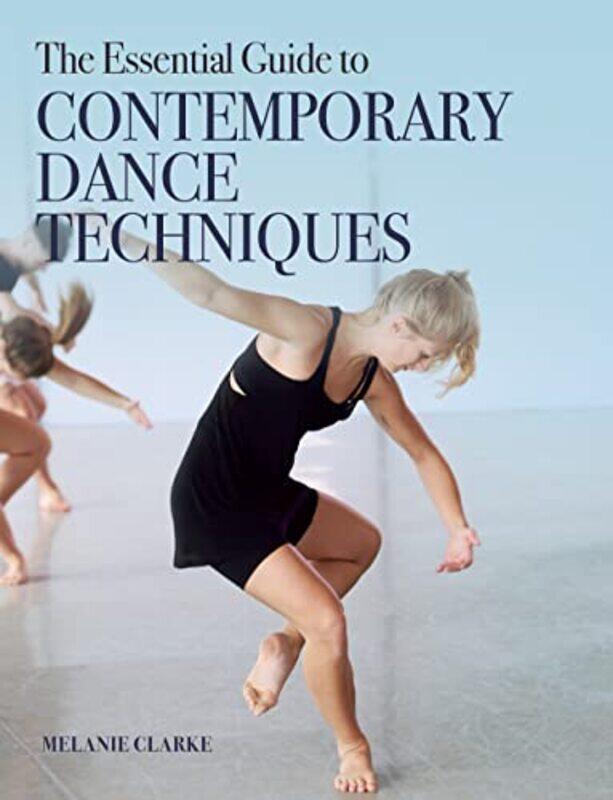 

The Essential Guide to Contemporary Dance Techniques by Colin Towell-Paperback