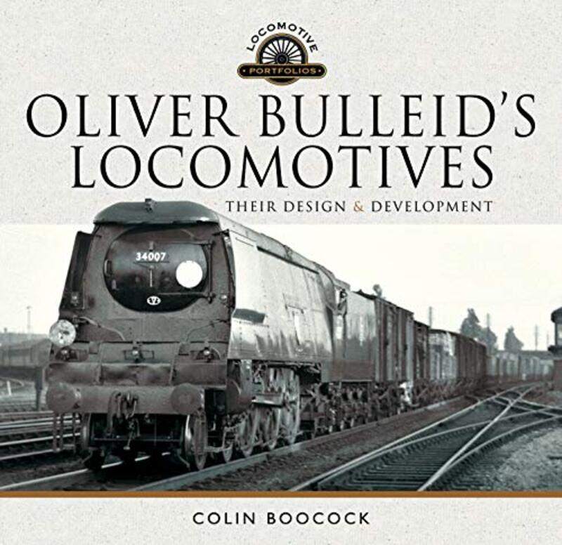 

Oliver Bulleids Locomotives by Colin Boocock-Hardcover