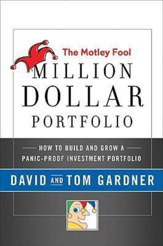 

The Motley Fool Million Dollar Portfolio: How to Build and Grow a Panic-Proof Investment Portfolio.Hardcover,By :David Gardner