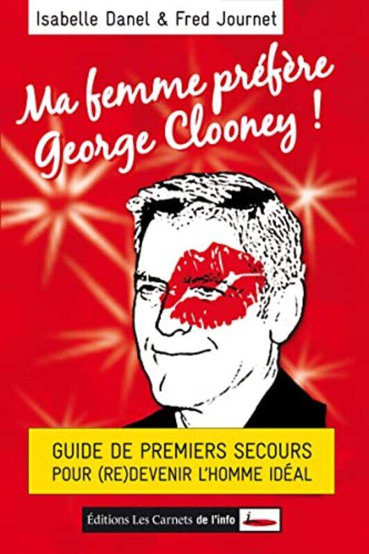 

Ma femme pr f re George Clooney ! : Guide de premiers secours pour (re)devenir lhomme id al,Paperback by Isabelle Danel